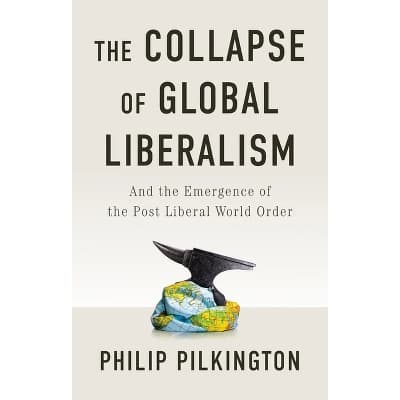 Philip Pilkington's 'The Collapse of Global Liberalism' Redefines Political Ideology