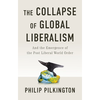 Philip Pilkington's 'The Collapse of Global Liberalism' Redefines Political Ideology